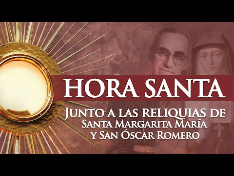 HORA SANTA de hoy jueves 2 de marzo con las reliquias de Santa Margarita Alacoque y San Oscar Romero