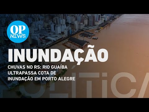 Chuvas no RS: Rio Guaíba ultrapassa cota de inundação em Porto Alegre | O POVO NEWS