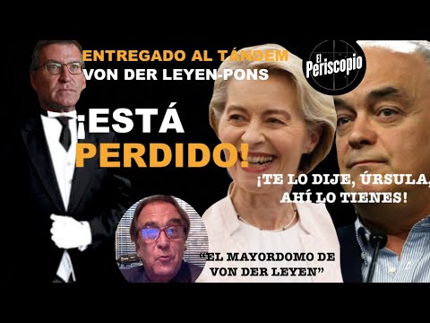 ¡FEIJO?O ESTA? PERDIDO: TOTALMENTE ENTREGADO AL TA?NDEM VON DER LEYEN-GONZÁLEZ PONS