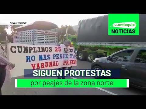 Siguen protestas por peajes de la zona norte - Teleantioquia Noticias