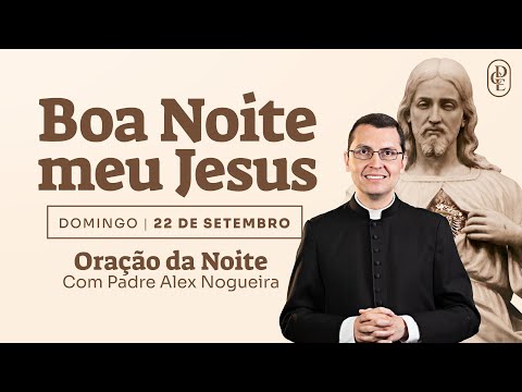 22/09 - Oração da noite: “Boa noite, meu Jesus”