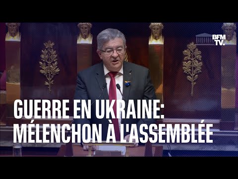Guerre en Ukraine: l'intégrale du discours de Jean-Luc Mélenchon face à l'Assemblée nationale