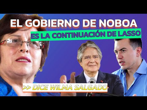 El gobierno de Daniel Noboa es la continuación del gobierno de Lasso Guillermo, Wilma Salgado