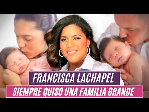 Francisca Lachapel siempre quiso una familia grande