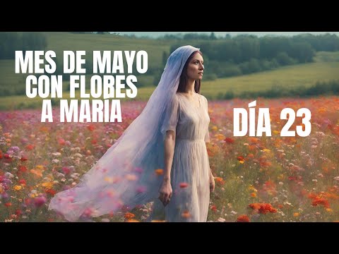 FLORES DE MAYO - MES de la VIRGEN MARÍA | DÍA 23