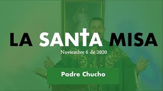 Padre Chucho - La Santa Misa (viernes 6 de noviembre)