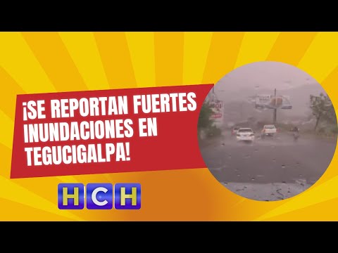¡Se reportan fuertes inundaciones en Tegucigalpa!