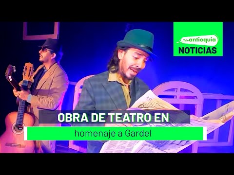 Obra de teatro en homenaje a Gardel - Teleantioquia Noticias