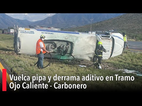 Vuelca pipa y derrama aditivo en Tramo Ojo Caliente   Carbonero