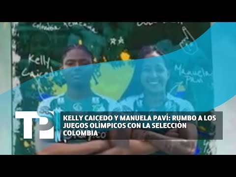 Kelly Caicedo y Manuela Paví: Rumbo a los Juegos Olímpicos con la Selección Colombia I29.03.2024I TP