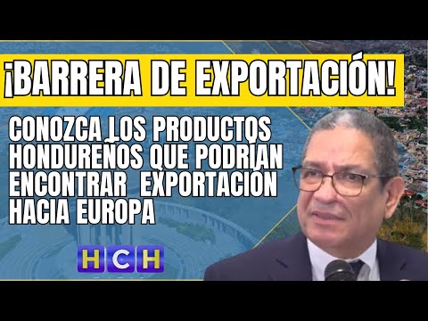 Conozca los productos hondureños que podrían encontrar una barrera de exportación hacia Europa