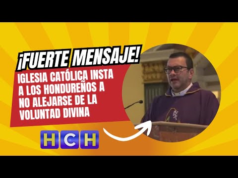 Iglesia Católica insta a los hondureños a no alejarse de la voluntad divina