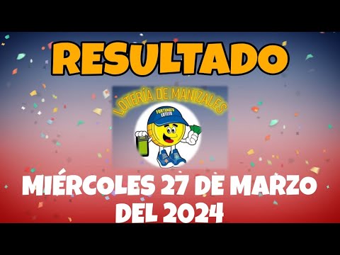 RESULTADO LOTERÍA DE MANIZALES DEL MIÉRCOLES 27 DE MARZO DEL 2024