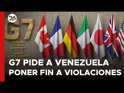 El G7 pide a Venezuela poner fin las violaciones de los derechos humanos