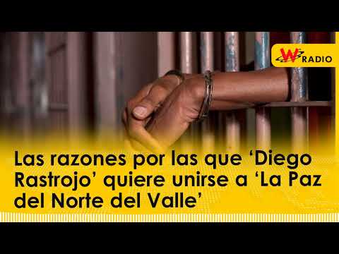 Las razones por las que ‘Diego Rastrojo’ quiere unirse a ‘La Paz del Norte del Valle’