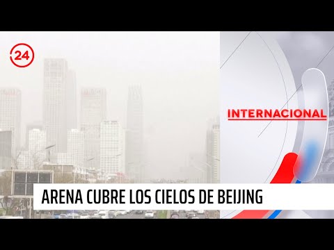Tormenta de arena cubre nuevamente los cielos de Beijing | 24 Horas TVN Chile