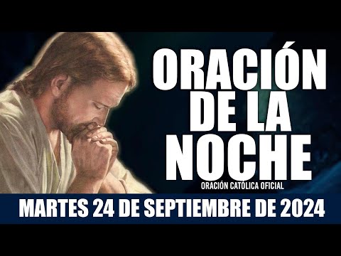 Oración de la Noche de hoy MARTES 24 DE SEPTIEMBRE DE 2024| Oración Católica