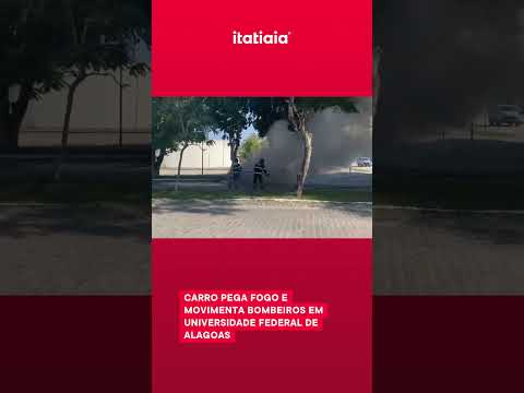 CARRO PEGA FOGO E MOVIMENTA BOMBEIROS EM UNIVERSIDADE FEDERAL DE ALAGOAS