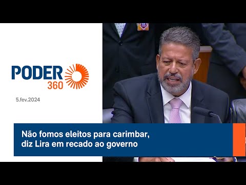 Não fomos eleitos para carimbar, diz Lira em recado ao governo