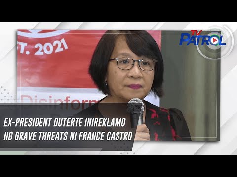 Ex-president Duterte inireklamo ng grave threats ni France Castro | TV Patrol