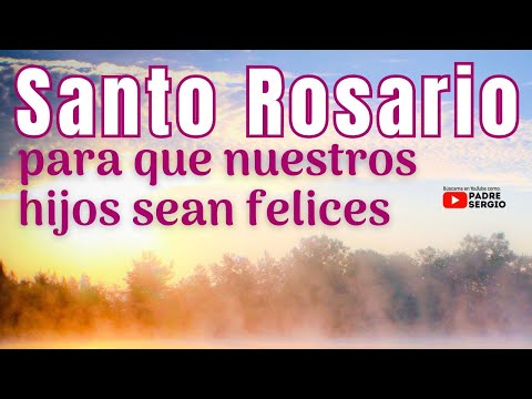 Santo Rosario para que nuestros HIJOS sean FELICES