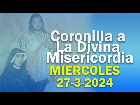 Coronilla a La Divina Misericordia, Miércoles 27-3-2024
