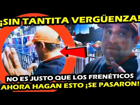 NO TIENEN TANTITA VERGUENZA ¡ NO ES JUSTO QUE LOS FRENA AHORA HAGAN EN EL ZOCALO ! REFUERZAN VAYAS