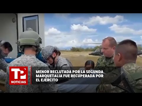 Menor reclutada por la Segunda Marquetalia fue recuperada por el Ejército | 29.03.2024 | TPNoticias