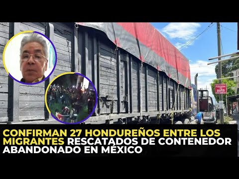 Confirman 27 hondureños entre los migrantes rescatados de contenedor abandonado en México