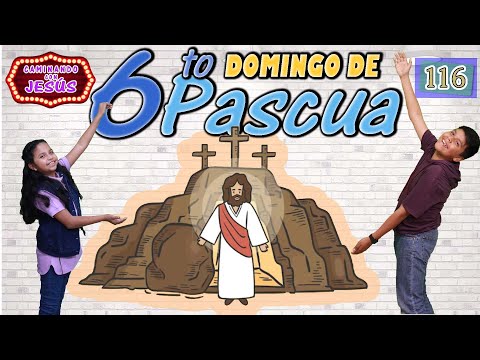 CAMINANDO CON JESÚS 116  DOMINGO 6 DE PASCUA  B