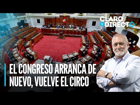 El Congreso arranca de nuevo, vuelve el circo | Claro y Directo con Álvarez Rodrich