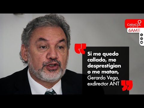 “Si me quedo callado, me desprestigian o me matan”: Gerardo Vega, exdirector ANT