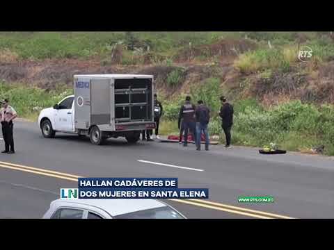 Hallan cadáveres de dos mujeres en una vía de Santa Elena