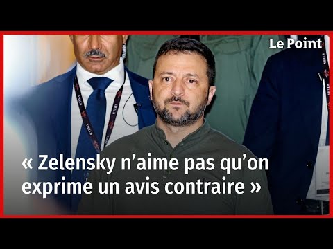 « Zelensky n’aime pas qu’on exprime un avis contraire »