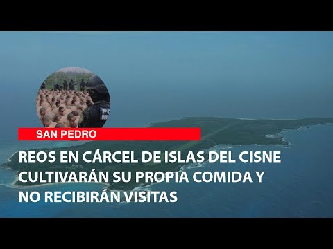 Reos en cárcel de Islas del Cisne cultivarán su propia comida y no recibirán visitas