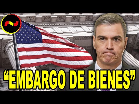 Estados Unidos ACORRALA a Sánchez y AMENAZA con “EMBARGAR BIENES” a España