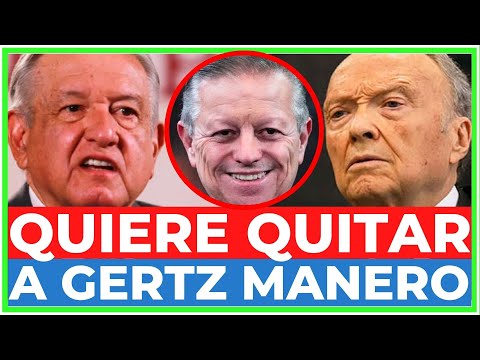 AMLO quiere QUITAR a GERTZ MANERO de la FGR y poner a ARTURO ZALDÍVAR como FISCAL