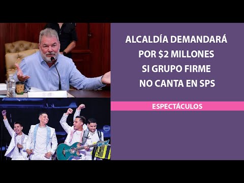 Alcaldía demandará por $2 millones si Grupo Firme no canta en SPS