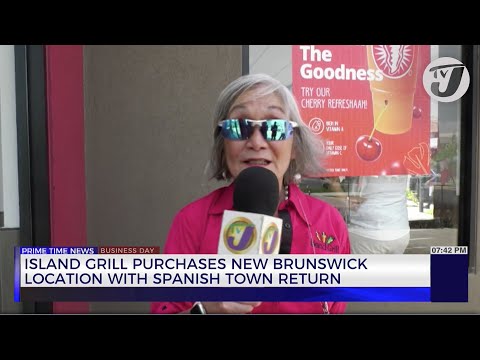 Island Grill Purchases New Brunswick Location with Spanish Town Return | TVJ Business Day