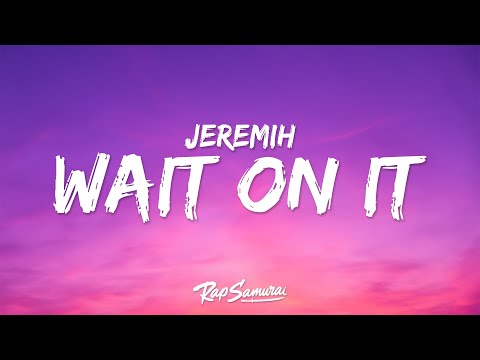 Jeremih - Wait On It (Lyrics) ft. Bryson Tiller & Chris Brown