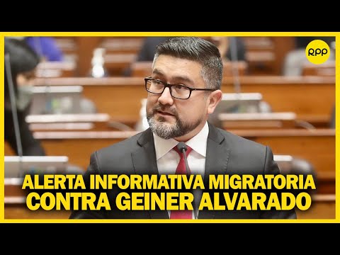 Sobre GEINER ALVARADO: Alerta informativa migratoria todavía no es un impedimento de salida del país