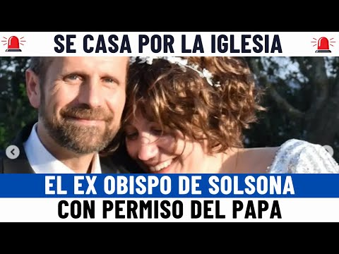 XAVIER NOVELL el EX OBISPO de SOLSONA se CASA por la IGLESIA con PERMISO del PAPA FRANCISCO