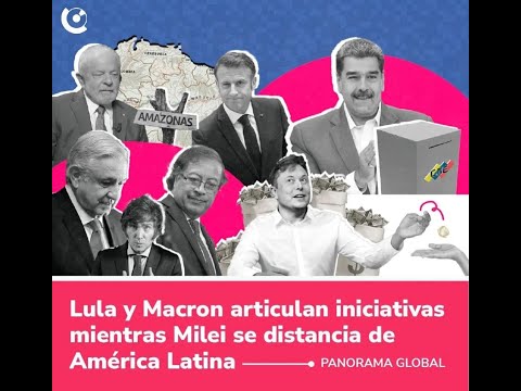 #PanoramaGlobal: Lula y Macron articulan iniciativas mientras Milei se distancia de América Latina