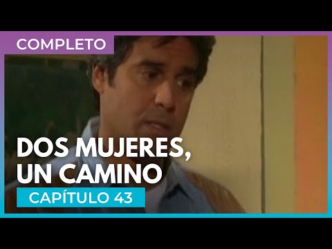 Dos mujeres, un camino - Capítulo 43 Completo | Tlnovelas