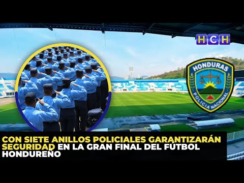 Con siete anillos policiales garantizarán seguridad en la Gran Final del fútbol hondureño