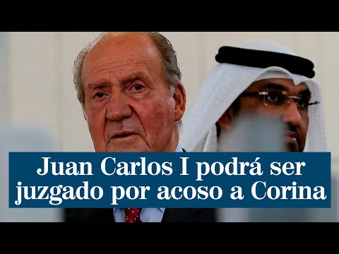 El Rey Emérito Juan Carlos I podrá ser juzgado por acoso a Corina Larsen