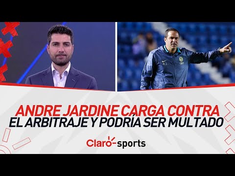 Andre Jardine carga contra el arbitraje y podría ser multado ¿América fue perjudicado?