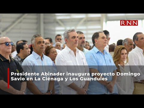 Abinader inaugura proyecto Domingo Savio en La Ciénaga y Los Guandules