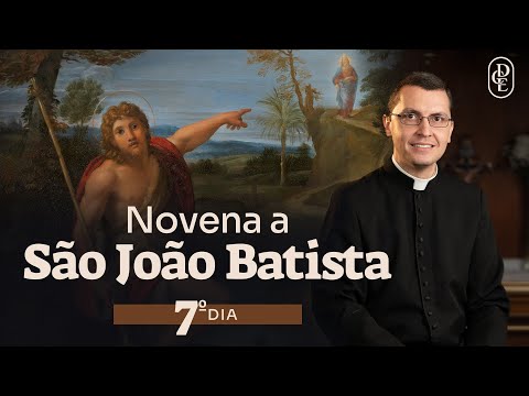 7º dia - Novena a Sa?o Joa?o Batista