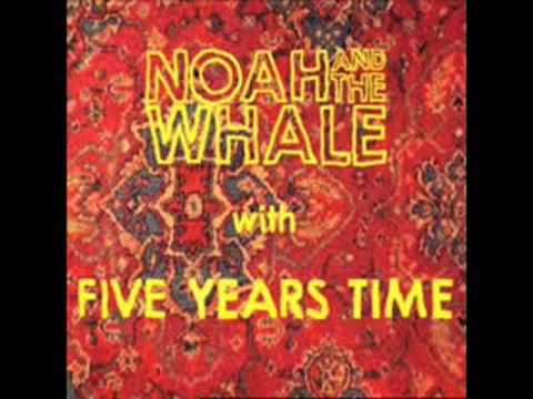 5 years time - Noah and the whale